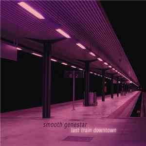 Smooth Genestar - Last Train Downtown mp3 album