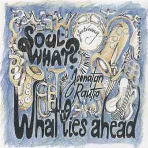 Soul What? , Joonatan Rautio - What Lies Ahead mp3 album