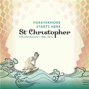 St Christopher - Forevermore Starts Here: The Anthology 1984 - 2010 mp3 album