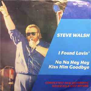 Steve Walsh  - I Found Lovin' / Na Na Hey Hey Kiss Him Goodbye mp3 album
