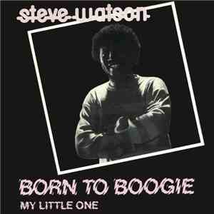 Steve Watson  - Born To Boogie / My Little One mp3 album