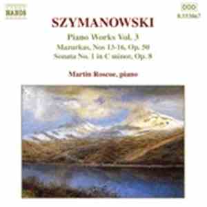 Szymanowski - Martin Roscoe - Piano Works Vol. 3 (Mazurkas, Nos 13-16, Op. 50 / Sonata No. 1 In C Minor, Op. 8) mp3 album