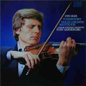 Tchaikovsky - Uto Ughi, London Symphony Orchestra, Kurt Sanderling - Tchaikovsky – Violin Concerto - Meditation mp3 album