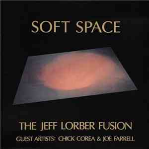 The Jeff Lorber Fusion Guests Artists: Chick Corea & Joe Farrell - Soft Space mp3 album
