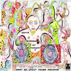 The White Shadow - Best Of Uncut House Records mp3 album