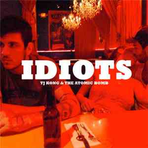 TJ Kong & The Atomic Bomb - Idiots mp3 album