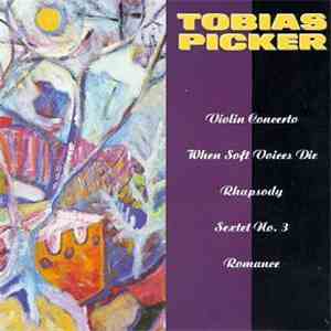 Tobias Picker - Violin Concerto / When Soft Voices Die / Rhapsody / Sextet No. 3 / Romance mp3 album