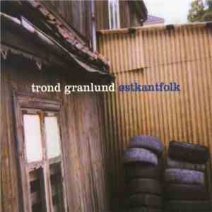 Trond Granlund - Østkantfolk mp3 album