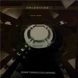 Uncodified - Some Things Collapsing mp3 album