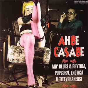 Various - Ahbe Casabe (Mo' Blues & Rhythm, Popcorn, Exotica & Tittyshakers!) mp3 album