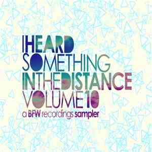 Various - I Heard Something In The Distance Volume 10 - A BFW Recordings Sampler mp3 album