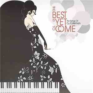 Various - The Best Is Yet To Come The Songs Of Cy Coleman mp3 album