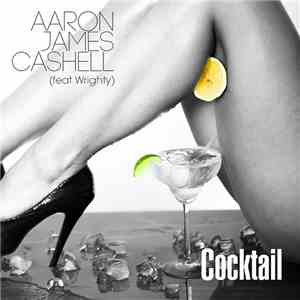 Aaron James Cashell Feat Wrighty - Cocktail mp3 album