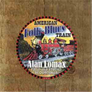 Alan Lomax - American Folk Blues Train Alan Lomax Field Recordings mp3 album