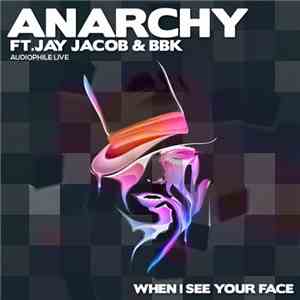 Anarchy  Ft. Jay Jacob & BBK  - When I See Your Face mp3 album