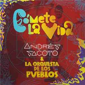 Andrés Sacoto & La Orquesta De Los Pueblos - Cómete La Vida mp3 album