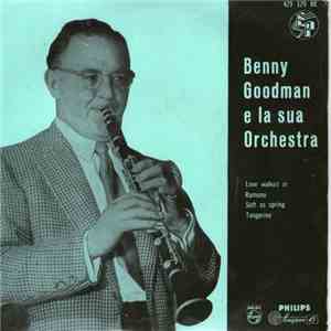 Benny Goodman E La Sua Orchestra - Love Walked In / Ramona / Soft As Spring / Tangerine mp3 album