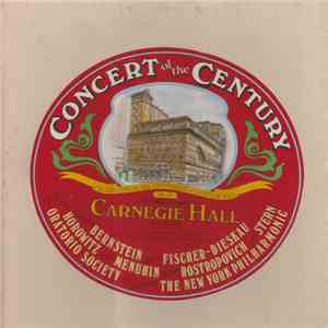 Bernstein, Fischer-Dieskau, Horowitz, Menuhin, Rostropovich, Stern, Oratorio Society, Members Of The New York Philharmonic Orchestra - Concert Of The Century mp3 album