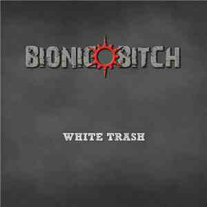 Bionic Bitch - White Trash mp3 album