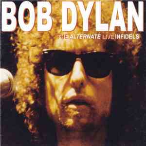 Bob Dylan - The Alternate Live Infidels mp3 album