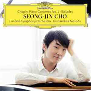 Chopin - Seong-Jin Cho, Gianandrea Noseda, The London Symphony Orchestra - Piano Concerto No. 1 - Ballades mp3 album