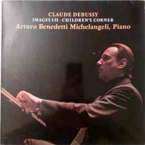 Claude Debussy - Arturo Benedetti Michelangeli - Images I/II · Children's Corner mp3 album