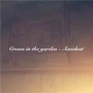 Crows In The Garden - Sawdust mp3 album