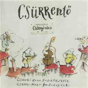 Csürrentő Együttes - Csángó Utca (Csángó Zene Budapestről = Csángó Music From Budapest) mp3 album