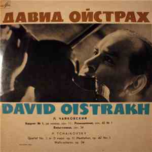 David Oistrakh – P. Tchaikovsky - Quartet No. 1, In D Major, Op. 11 / Meditation, Op. 42 No. 1 / Waltz-Scherzo, Op. 34 mp3 album