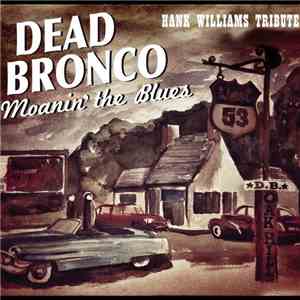 Dead Bronco - Moaning the Blues mp3 album
