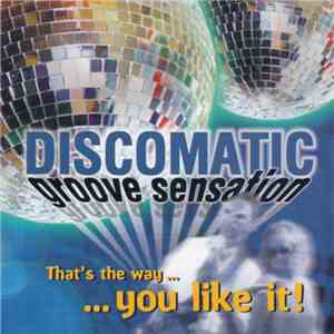 Discomatic - Groove Sensation - That's The Way You Like It mp3 album