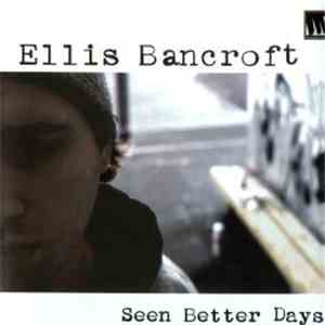Ellis Bancroft - Seen Better Days mp3 album