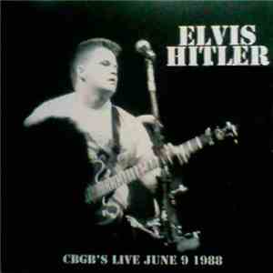 Elvis Hitler - CBGB'S LIVE JUNE 9 1986 mp3 album