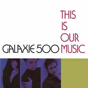 Galaxie 500 - This Is Our Music mp3 album