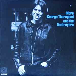 George Thorogood And The Destroyers - More George Thorogood And The Destroyers mp3 album