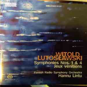 Hannu Lintu, Radion Sinfoniaorkesteri, Witold Lutoslawski - Symphonies Nos. 1 & 4 Jeux vénitiens mp3 album