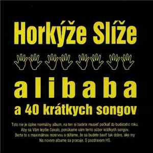 Horkýže Slíže - Alibaba A 40 Krátkych Songov mp3 album