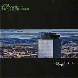 I Am The World Trade Center - Out Of The Loop mp3 album