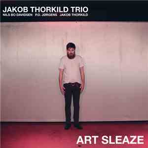 Jakob Thorkild Trio - Art Sleaze mp3 album