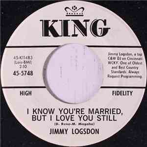 Jimmy Logsdon - I Know You're Married, But I Love You Still / Mother's Flower Garden mp3 album