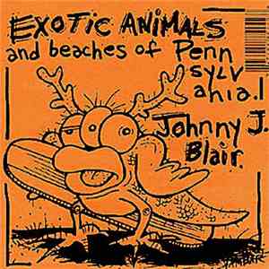 Johnny J. Blair - Exotic Animals & Beaches Of Pennsylvania mp3 album