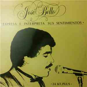 José Bello - Expresa E Interpreta Sus Sentimientos mp3 album