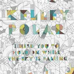Kelley Polar - I Need You To Hold On While The Sky Is Falling mp3 album