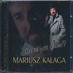 Mariusz Kalaga - Co Tu Jest Grane ? mp3 album