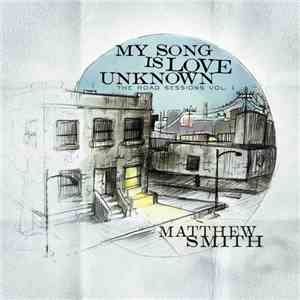Matthew Smith  - My Song Is Love Unknown: The Road Sessions Vol. 1 mp3 album