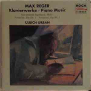 Max Reger - Ulrich Urban - Klavierwerke • Piano Music (Aus Meinem Tagebuch, Heft 1 · Sonatine, Op.89, 1 · Sonatine, Op.89, 3) mp3 album