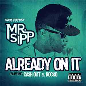 Mr. Sipp  Featuring Ca$h Out, Rocko  - Already On It mp3 album