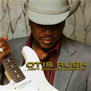 Otis Rush - Ain't Enough Comin' In mp3 album
