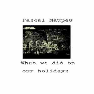 Pascal Maupeu - What We Did On Our Holidays mp3 album