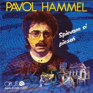 Pavol Hammel - Spievam Si Pieseň (Výber Tých, Ktoré Mám Najradšej) mp3 album